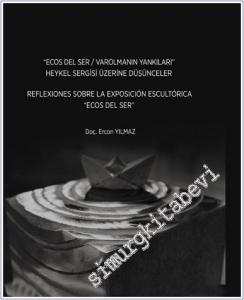 Ecos Del Ser / Varolmanın Yankıları : Heykel Sergi Üzerine Düşünceler =  Reflexıones Sobre La Exposıcıón Escultórıca Ecos Del Ser -        2025