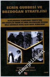 Ecrin Gubbesi ve Bozdoğan Stratejisi : Uluslararası İlişkilerde Türkiye'nin Jeo-Stratejik Önemi ve Sınır Politikaları Üzerine Milli Güvenlik Bakış Açısı Nasıl Olmalıdır -        2025