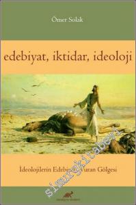 Edebiyat İktidar İdeoloji : İdelojilerin Edebiyata Vuran Gölgesi -        2020