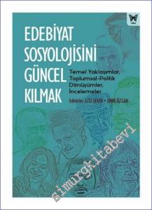 Edebiyat Sosyolojisini Güncel Kılmak : Temel Yaklaşımlar Toplumsal Politik Dönüşümler İncelemeler -        2021