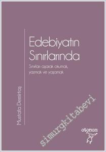 Edebiyatın Sınırlarında : Sınırları Aşarak Okumak Yazmak ve Yaşamak -        2019