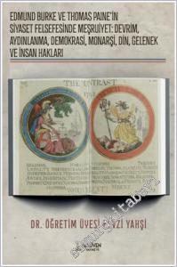 Edmund Burke ve Thomas Paine'in Siyaset Felsefesinde Meşruiyet: Devrim, Aydınlanma, Demokrasi, Monarşi, Din, Gelenek ve İnsan Hakları -        2025