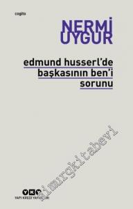 Edmund Husserl'de Başkasının Ben'i Sorunu : Transzendental Fenomenoloji ile Transzendental Felsefenin Özüne Giriş -        2021