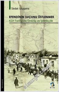 Efendinin Suçunu Üstlenmek : Kürt Tarihinde Direniş ve İşbirlikçilik -        2022