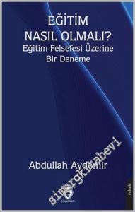 Eğitim Nasıl Olmalı: Eğitim Felsefesi Üzerine Bir Deneme -        2025