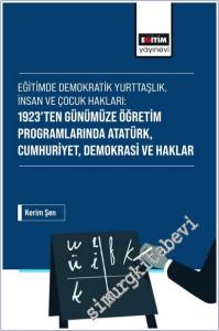 Eğitimde Demokratik Yurttaşlık İnsan ve Çocuk Hakları : 1923'ten Günümüze Öğretim Programlarında Atatürk Cumhuriyet Demokrasi ve Haklar -        2026