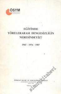 Eğitimde Yörelerarası Dengesizliğin Neresindeyiz :  1965 - 1976 - 1987 -