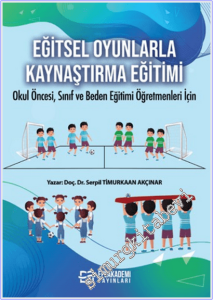Eğitsel Oyunlarla Kaynaştırma Eğitimi : Okul Öncesi Sınıf ve Beden Eğitimi Öğretmenleri İçin -