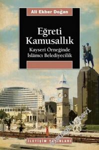 Eğreti Kamusallık: Kayseri Örneğinde İslamcı Belediyecilik -        2007