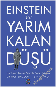 Einstein ve Yarım Kalan Düşü : Her Şeyin Teorisi Yolunda Atılan Adımlar -