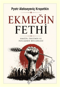 Ekmeğin Fethi : Emeğin Üretimin ve Paylaşımın Mücadelesi -