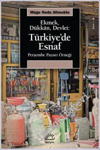 Ekmek Dükkân Devlet - Türkiye'de Esnaf : Perşembe Pazarı Örneği -         2022