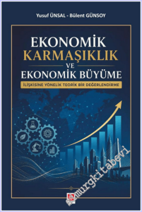 Ekonomik Karmaşıklık ve Ekonomik Büyüme İlişkisine Yönelik Teorik Bir Değerlendirme -