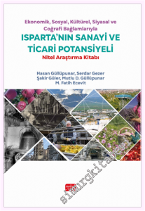 Ekonomik, Sosyal, Kültürel, Siyasal ve Coğrafi Bağlamlarıyla Isparta'nın Sanayi ve Ticari Potansiyeli - Nitel Araştırma Kitabı -         2026