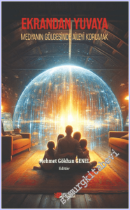 Ekrandan Yuvaya : Medyanın Gölgesinde Aileyi Korumak -        2026