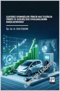 Elektrikli Otomobillere Yönelik Mali Teşvikler : Türkiye ve Seçilmiş Ülke Uygulamalarının Karşılaştırılması -        2026