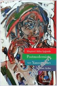 Eleştirel Aklın Işığında Postmodernizm ve Yansımaları -        2021