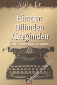 Elimden Dilimden Yüreğimden: Kitap Tanıtım Yazıları ve Söyleşiler -        2009