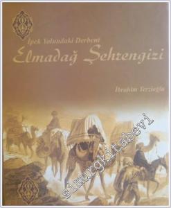 Elmadağ Şehrengizi : İpek Yolundaki Derbent CİLTLİ -        2010