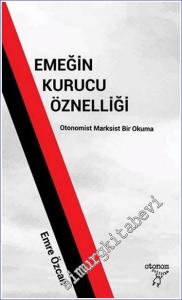 Emeğin Kurucu Öznelliği : Marksist Bir Okuma -        2017
