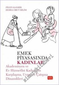 Emek Piyasasında Kadınlar : Akademisyen ve Ev Hizmetlisi Kadınların Karşılaşma Uyum ve Çatışma Dinamikleri -        2025