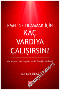 Emeline Ulaşmak İçin Kaç Vardiya Çalışırsın : Bir Kadının Bir Hayatın Bir Emeğin Hikayesi -        2026