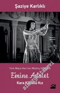 Emine Adalet Kara Kaküllü Kız : Türk Mata Hari'nin Müthiş Hikayesi -