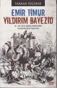 Emir Timur - Yıldırım Bayezid: 15 - 17. Yüzyıl Osmanlı Kroniklerinde Yıldırım Bayezid ve Timur Algısı -