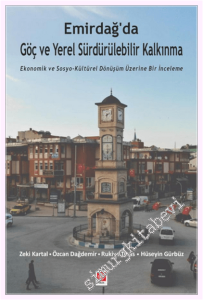 Emirdağ'da Göç ve Yerel Sürdürülebilir Kalkınma - Ekonomik ve Sosyo-Kültürel Dönüşüm Üzerine Bir İnceleme -         2026