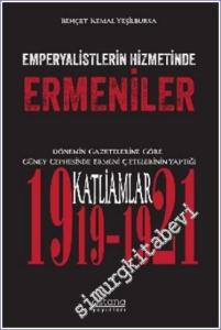 Emperyalistlerin Hizmetinde Ermeniler : Dönemin Gazetelerine Göre Güney Cephesinde Ermeni Çetelerinin Yaptığı Katliamlar (1919-1921) -        2024