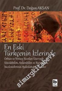 En Eski Türkçenin İzlerinde: Orhun ve Yenisey Yazıtları Üzerinde Sözcükbilim, Anlambilim ve Biçembilim İncelemelerinin Aydınlattığı Gerçekler -        2025