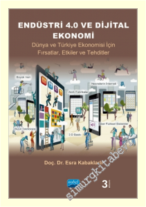 Endüstri 4.0 ve Dijital Ekonomi : Dünya ve Türkiye Ekonomisi İçin Fırsatlar Etkiler ve Tehditler -