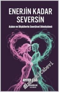 Enerjin Kadar Seversin : Aşkın ve İlişkilerin Enerjisel Dönüşümü -        2025