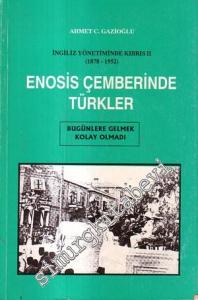 Enosis Çemberinde Türkler: İngiliz Yönetiminde Kıbrıs 2 ( 1878 - 1952 ): Bugünlere Gelmek Kolay Olmadı -