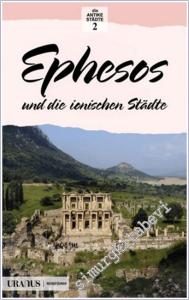 Ephesos und die Ionischen Stadte - Antike Städte 2 -        2018