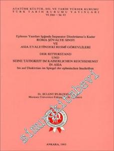 Ephesus Yazıtları Işığında İmparator Diocletianus'a Kadar Roma Şövalye Sınıfı ve Asia Eyaletindeki Resmi Görevliler = Der Ritterstand und Seine Tätigkeit im Kaiserlichen Reichsdienst in Asia bis auf Diokletian im Spiegel der Ephesischen Inschriften -