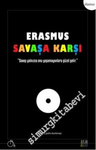 Erasmus Savaşa Karşı: Savaş Yalnızca Onu Yaşamayanlara Güzel Gelir -