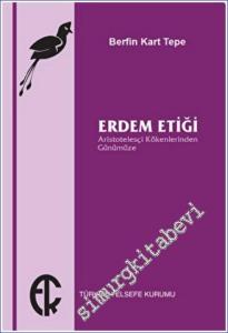 Erdem Etiği : Aristotelesçi Kökenlerinden Günümüze -        2022