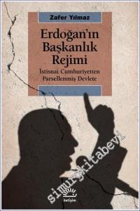 Erdoğan'ın Başkanlık Rejimi : İstisnai Cumhuriyetten Parsellenmiş Devlete -        2022