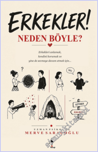 Erkekler Neden Böyle : Erkekleri Anlamak Kendini Korumak ve Yine de Swvmeye Devam Etmek İçin  -