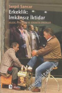 Erkeklik: İmkansız İktidar - Ailede, Piyasada ve Sokakta Erkekler -        2020