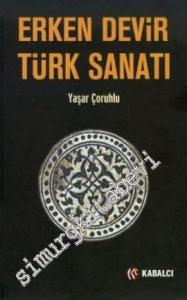 Erken Devir Türk Sanatı : İç Asya'da Türk Sanatının Doğuşu ve Gelişimi -        2020