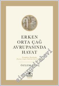 Erken Orta Çağ Avrupası'nda Hayat - Franklar Özelinde Pactus Legıs Salıcae Çevirisiyle -        2022