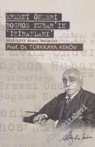 Ermeni Önderi Boghos Nubar'ın İtirafları: 1915 - 1918 Arası Belgeler -