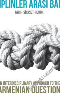 Ermeni Sorununa Disiplinler Arası Bakış: Tarih Siyaset Hukuk = An interdisciplinary approach to the Armenian question: History Politics Law -