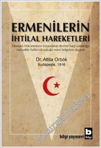 Ermenilerin İhtilal Hareketleri : Osmanlı Hükümetinin Ermenilerin Devlete Karşı Yürüttüğü Mücadele Hakkında Tuttuğu Resmi Belgelere Dayanır -        2018