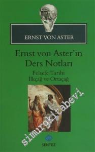 Ernst Von Aster'in Ders Notları : Felsefe Tarihi İlkçağ ve Ortaçağ -        2015