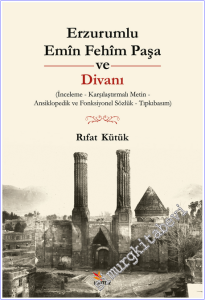 Erzurumlu Emîn Fehîm Paşa ve Divanı : İnceleme - Karşılaştırmalı Metin - Ansiklopedik ve Fonksiyonel Sözlük - Tıpkıbasım -        2026