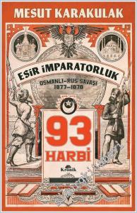 Esir İmparatorluk - 93 Harbi : Osmanlı-Rus Savaşı ( 1877 - 1878 ) -        2025
