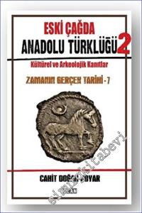 Eski Çağda Anadolu Türklüğü – 2  Kültürel ve Arkeolojik Kanıtlar - Zamanın Gerçek Tarihi - 7 -        2023